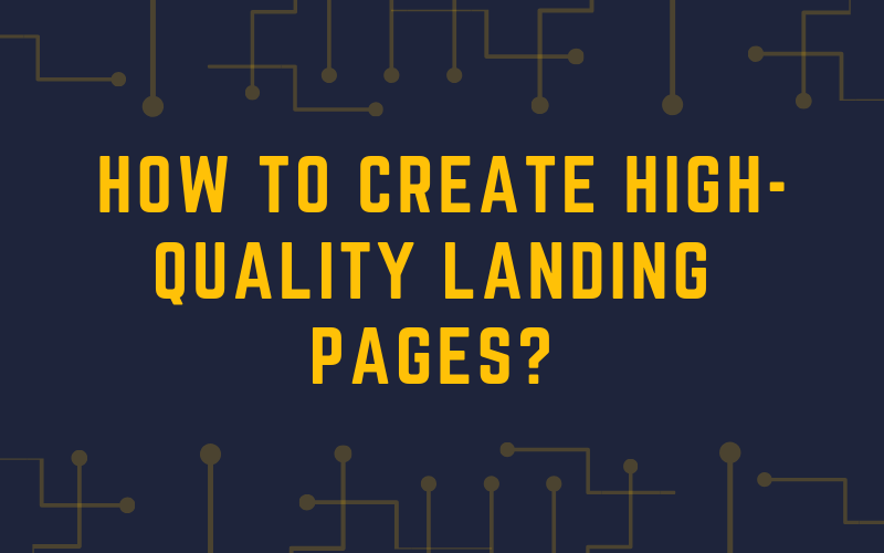 How To Create High-Quality Landing Pages?